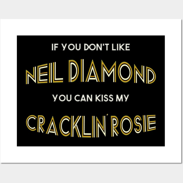 If You Don't Like Neil Diamond... Wall Art by Malarkey